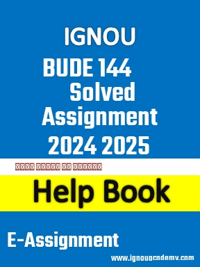 IGNOU BUDE 144 Solved Assignment 2024 2025